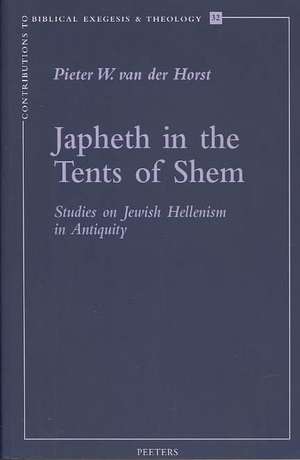 Japheth in the Tents of Shem: Studies on Jewish Hellenism in Antiquity de Pieter W. Van Der Horst