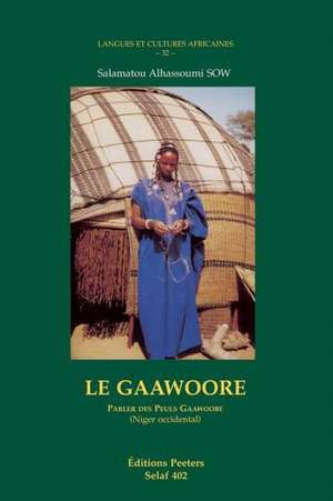 Le Gaawoore. Parler Des Peuls Gaawoo'be (Niger Occidentale) de Salamatou Alhassouri Sow