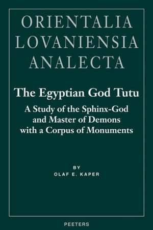 The Egyptian God Tutu: A Study of the Sphinx-God and Master of Demons with a Corpus of Monuments de Olaf E. Kaper