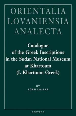 Catalogue of the Greek Inscriptions in the Sudan National Museum at Khartoum (I. Khartoum Greek) de A. Lajtar