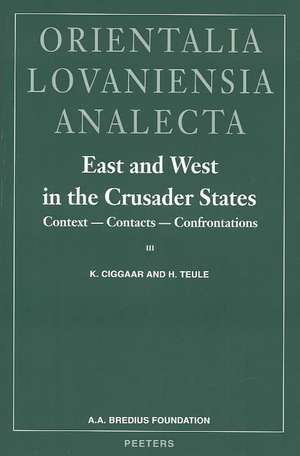 East and West in the Crusader States. Context - Contacts - Confrontations III: ACTA of the Congress Held at Hernen Castle in September 2000 de K. Ciggaar