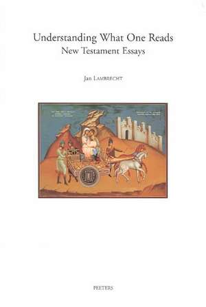 Understanding What One Reads New Testament Essays de Jan Lambrecht