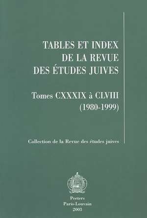 Tables Et Index de La Revue Des Etudes Juives, Tomes CXXXIX a CLVIII (1980-1999) de Jean-Pierre Rothschild