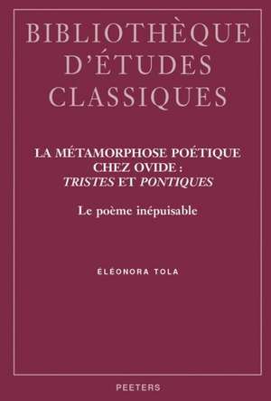 La Metamorphose Poetique Chez Ovide: Le Poeme Inepuisable de Eleonora Tola