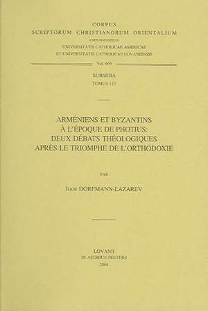 Armeniens Et Byzantins A L'Epoque de Photius: Deux Debats Theologiques Apres Le Triomphe de L'Orthodoxie de I. Dorfman-Lazarev