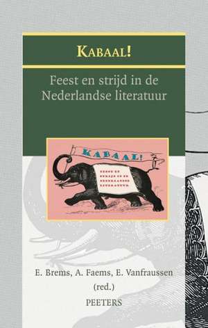 Kabaal!: Feest En Strijd in de Nederlandse Literatuur de E. Brems