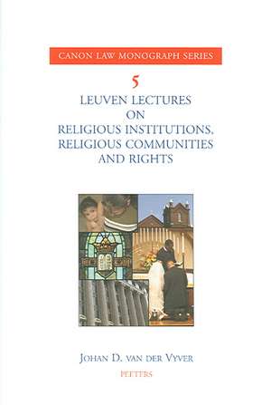 Leuven Lectures on Religious Institutions, Religious Communities and Rights de J. D. Van Der Vyver