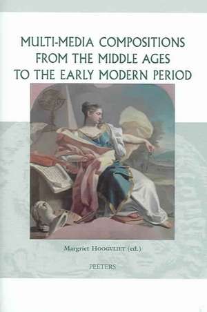 Multi-Media Compositions from the Middle Ages to the Early Modern Period de Margriet Hoogvliet