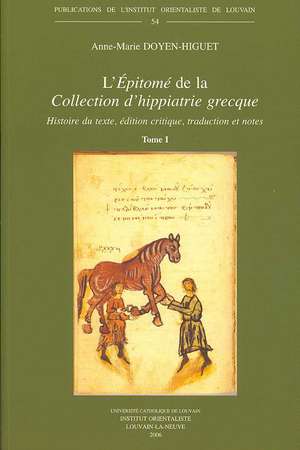 L'Epitome de La Collection D'Hippiatrie Grecque: Histoire Du Texte, Edition Critique, Traduction Et Notes de A. M. Doyen-Higuet