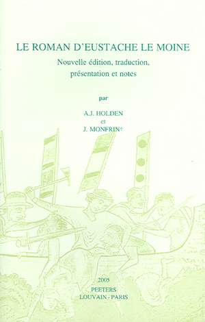 Le Roman D'Eustache le Moine: Nouvelle Edition, Traduction, Presentation Et Notes de A. J. Holden