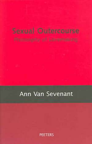 Sexual Outercourse: A Philosophy of Lovemaking de Ann Van Sevenant