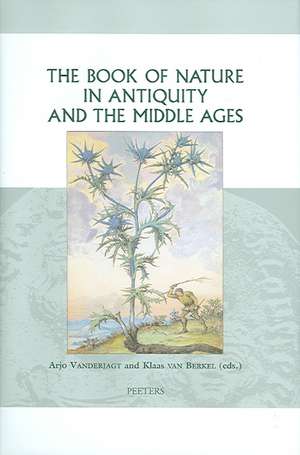 The Book of Nature in Antiquity and the Middle Ages de Arjo Vanderjagt