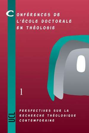 Perspectives Sur La Recherche Theologique Contemporaine: Conferences de L'Ecole Doctorale En Theologie (2002-2004) de E. Gaziaux