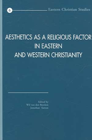 Aesthetics as a Religious Factor in Eastern and Western Christianity de William Peter Van Den Bercken