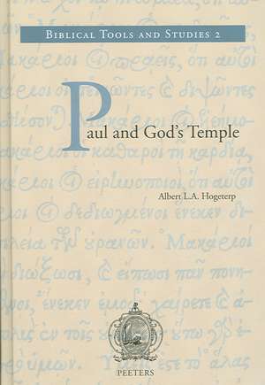 Paul and God's Temple: A Historical Interpretation of Cultic Imagery in the Corinthian Correspondence de Albert L. A. Hogeterp