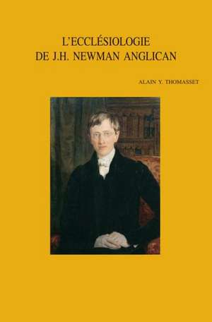 L'Ecclesiologie de John Henry Newman, Anglican (1816-1845) de Ay Thomasset