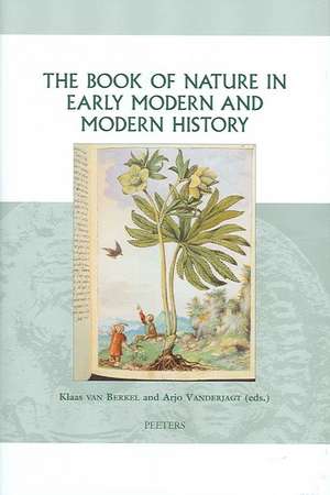 The Book of Nature in Early Modern and Modern History de Klaas Van Berkel