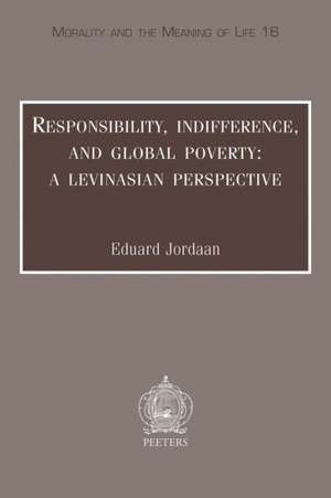 Responsibility, Indifference, and Global Poverty: A Levinasian Perspective de Eduard Jordaan