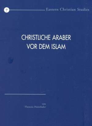 Christliche Araber Vor Dem Islam: Verbreitung Und Konfessionelle Zugehorigkeit. Eine Hinfuhrung de Theresia Hainthaler