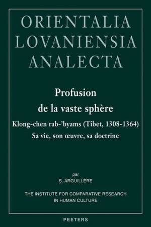 Profusion de La Vaste Sphere: Klong-Chen Rab-'Byams (Tibet, 1308-1364). Sa Vie, Son Oeuvre, Sa Doctrine de S. Arguill're