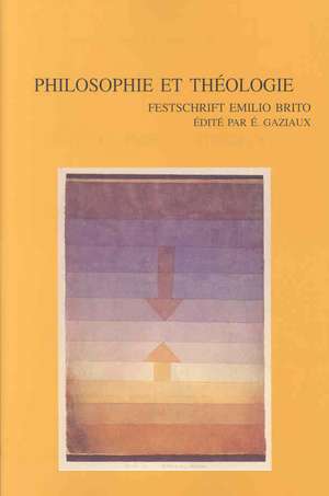 Philosophie Et Theologie: Festschrift Emilio Brito de Eric Gaziaux