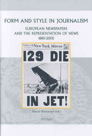 Form and Style in Journalism: European Newspapers and the Representation of News, 1880-2005 de Marcel Broersma