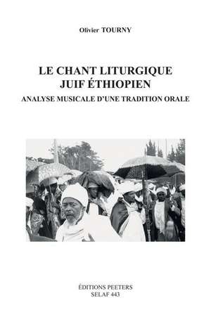 Le Chant Liturgique Juif Ethiopien: Analyse Musicale D'Une Tradition Orale de Olivier Tourny