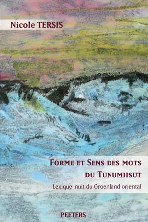 Forme Et Sens Des Mots Du Tunumiisut. Lexique Inuit Du Groenland Oriental. Lexique Tunumiisut-Anglais-Danois de Nicole Tersis