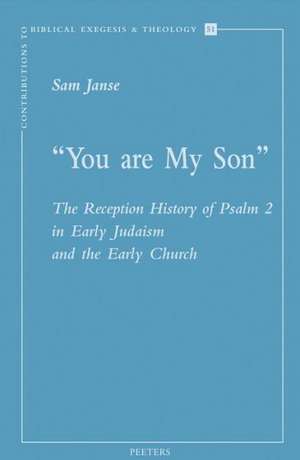 You Are My Son: The Reception History of Psalm 2 in Early Judaism and the Early Church de Sam Janse