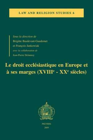 Le Droit Ecclesiastique En Europe Et a Ses Marges (Xviiie-Xxe Siecles): Actes Du Colloque Du Centre Droit Et Societes Religieuses, Universite de Pari de B. Basdevant-Gaudemet