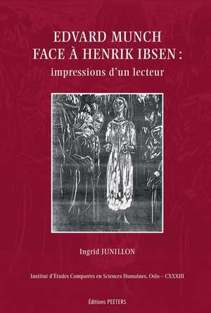 Edvard Munch Face A Henrik Ibsen: Impressions D'Un Lecteur de Ingrid Junillon