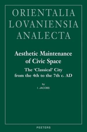 Aesthetic Maintenance of Civic Space: The 'Classical' City from the 4th to the 7th C. Ad de I. Jacobs