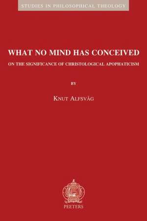 What No Mind Has Conceived: On the Significance of Christological Apophaticism de K. Alfsvag