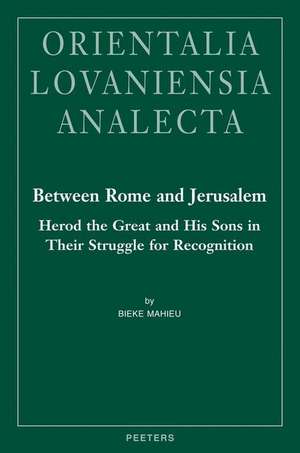 Between Rome and Jerusalem: A Chronological Investigation of the Period 40 BC - 39 Ad, de Bieke Mahieu