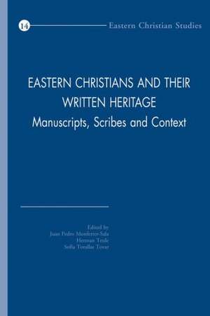 Eastern Christians and Their Written Heritage: Manuscripts, Scribes and Context de Jp Monferrer-Sala