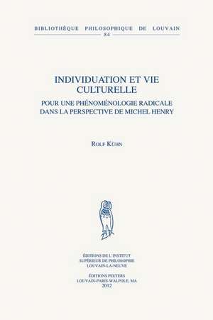 Individuation Et Vie Culturelle: Pour Une Phenomenologie Radicale Dans La Perspective de Michel Henry de R. Kuhn