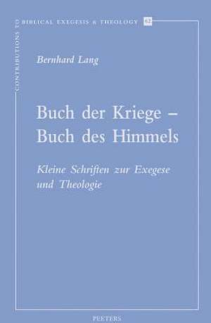 Buch Der Kriege - Buch Des Himmels: Kleine Schriften Zur Exegese Und Theologie de B. Lang