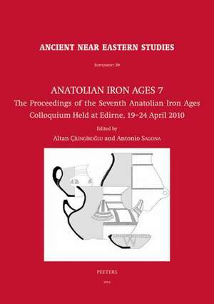 Anatolian Iron Ages 7: The Proceedings of the Seventh Anatolian Iron Ages Colloquium Held at Edirne, 19-24 April 2010 de A. Cilingiroglu