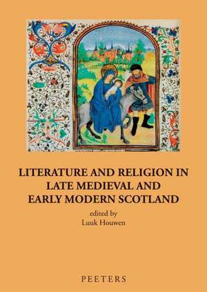 Literature and Religion in Late Medieval and Early Modern Scotland: Essays in Honour of Alasdair A. MacDonald de Lajr Houwen