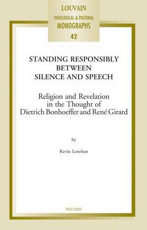 Standing Responsibly Between Silence and Speech: Religion and Revelation in the Thought of Dietrich Bonhoeffer and Rene Girard de K. Lenehan