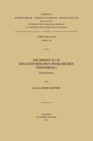 Die Briefe 42-58 Des Ostsyrischen Patriarchen Timotheos I. T. de M. Heimgartner