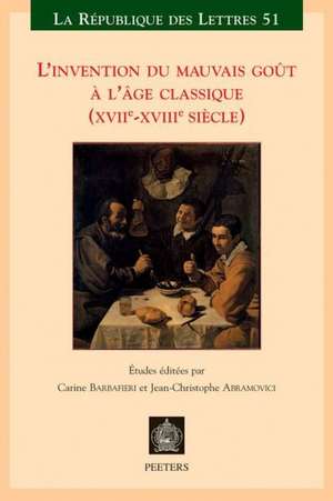 L'Invention Du Mauvais Gout A L''Ge Classique (Xviie-Xviiie Siecle) de J-C Abramovici