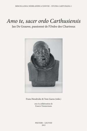 Amo Te, Sacer Ordo Carthusiensis: Jan de Grauwe, Passionne de L'Ordre Des Chartreux de T. Gaens