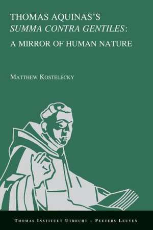 Thomas Aquinas's Summa Contra Gentiles: A Mirror of Human Nature de M. Kostelecky