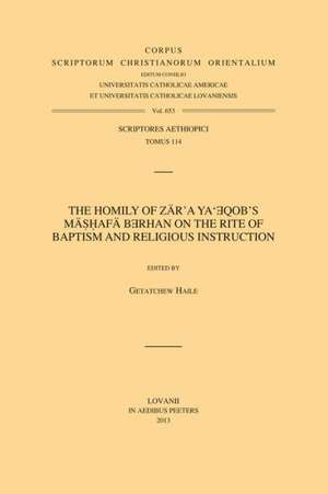 The Homily of Zar'a YA'Eqob's Mashafa Berhan on the Rite of Baptism and Religious Instruction: T. de G. Haile