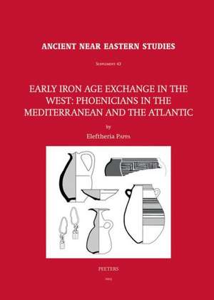 Early Iron Age Exchange in the West: Phoenicians in the Mediterranean and the Atlantic de E. Pappa