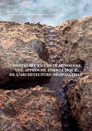 Construire En Crete Minoenne: Une Approche Energetique de L'Architecture Neopalatiale de M. Devolder