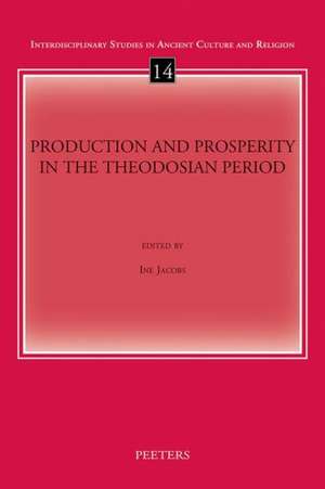 Production and Prosperity in the Theodosian Period de I. Jacobs