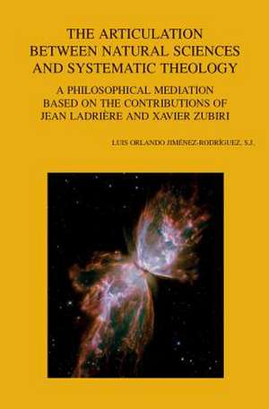 The Articulation Between Natural Sciences and Systematic Theology: A Philosophical Mediation Based on the Contributions of Jean Ladriere and Xavier Zu de Lo Jimenez Rodriguez