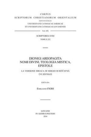 Dionigi Areopagita. Nomi Divini, Teologia Mistica, Epistole: La Versione Siriaca Di Sergio Di Res'ayna (VI Secolo). T. de E. Fiori